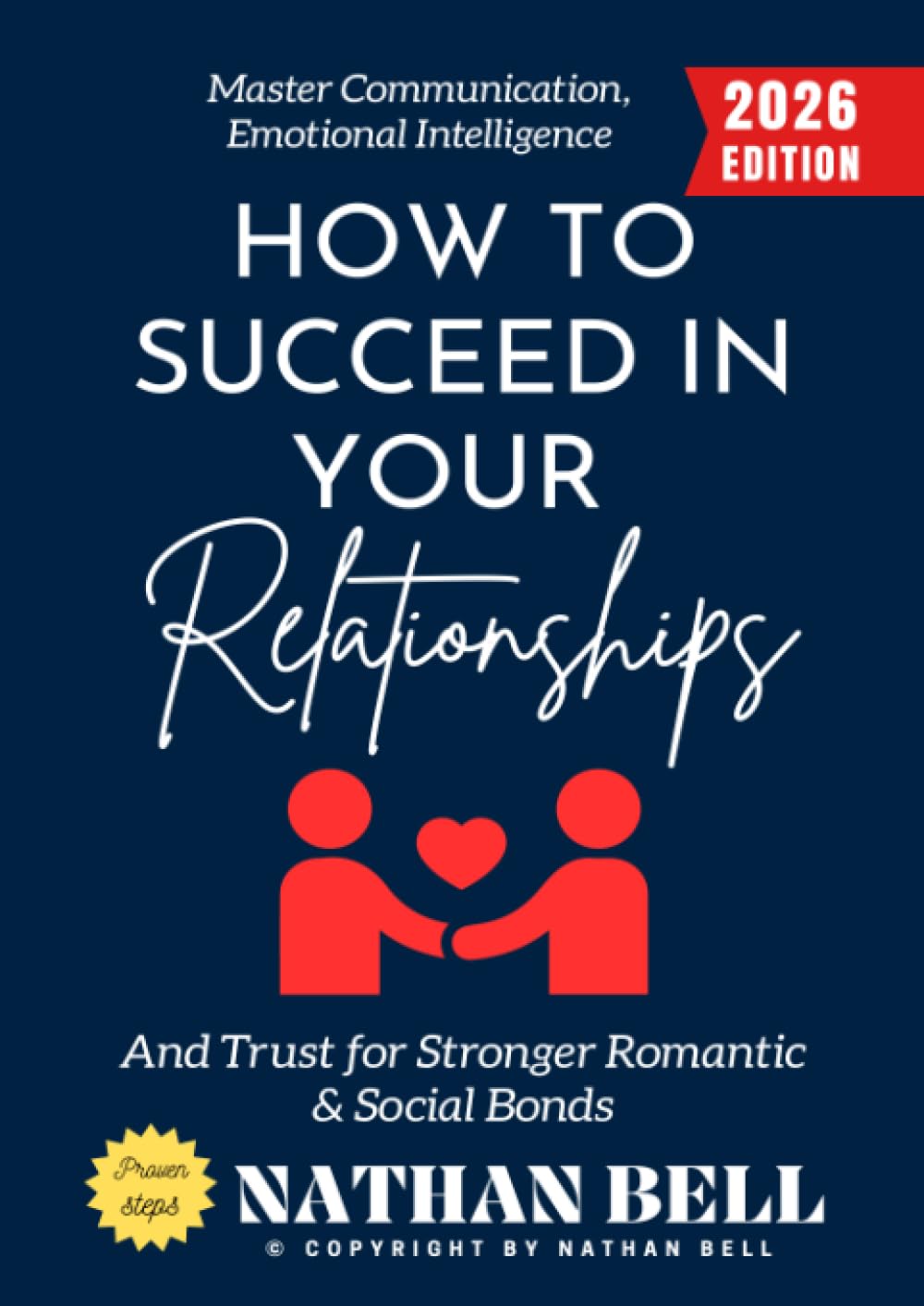 How to Succeed in Your Relationships:: Master Communication, Emotional Intelligence, and Trust for Stronger Romantic & Social Bonds
