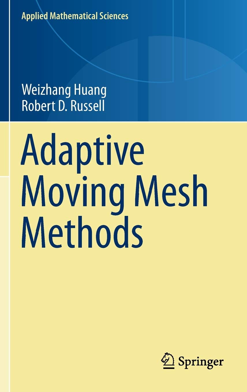 Adaptive Moving Mesh Methods: 174 (Applied Mathematical Sciences)