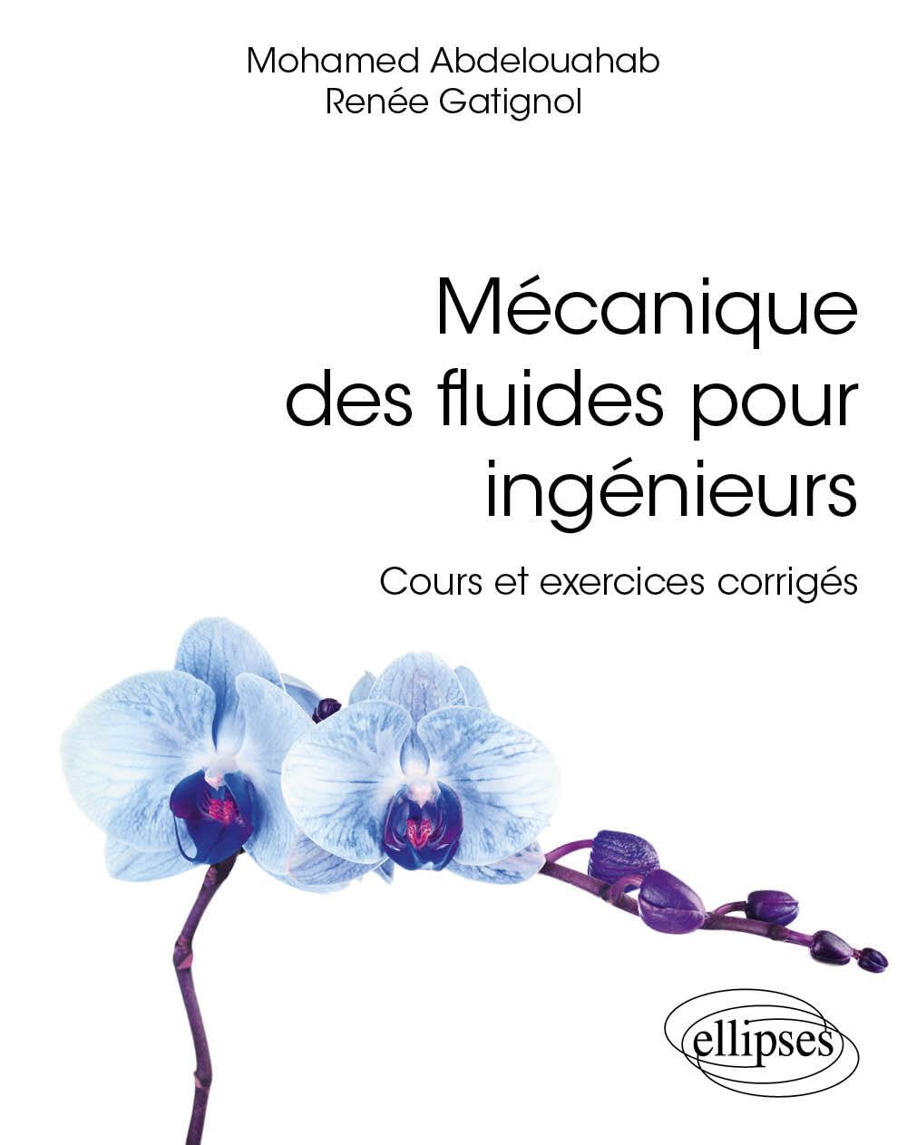 Mécanique des fluides pour ingénieurs: Cours et exercices corrigés