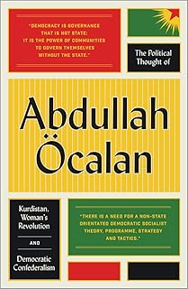 The Political Thought of Abdullah Öcalan: Kurdistan, Woman's Revolution and Democratic Confederalism
