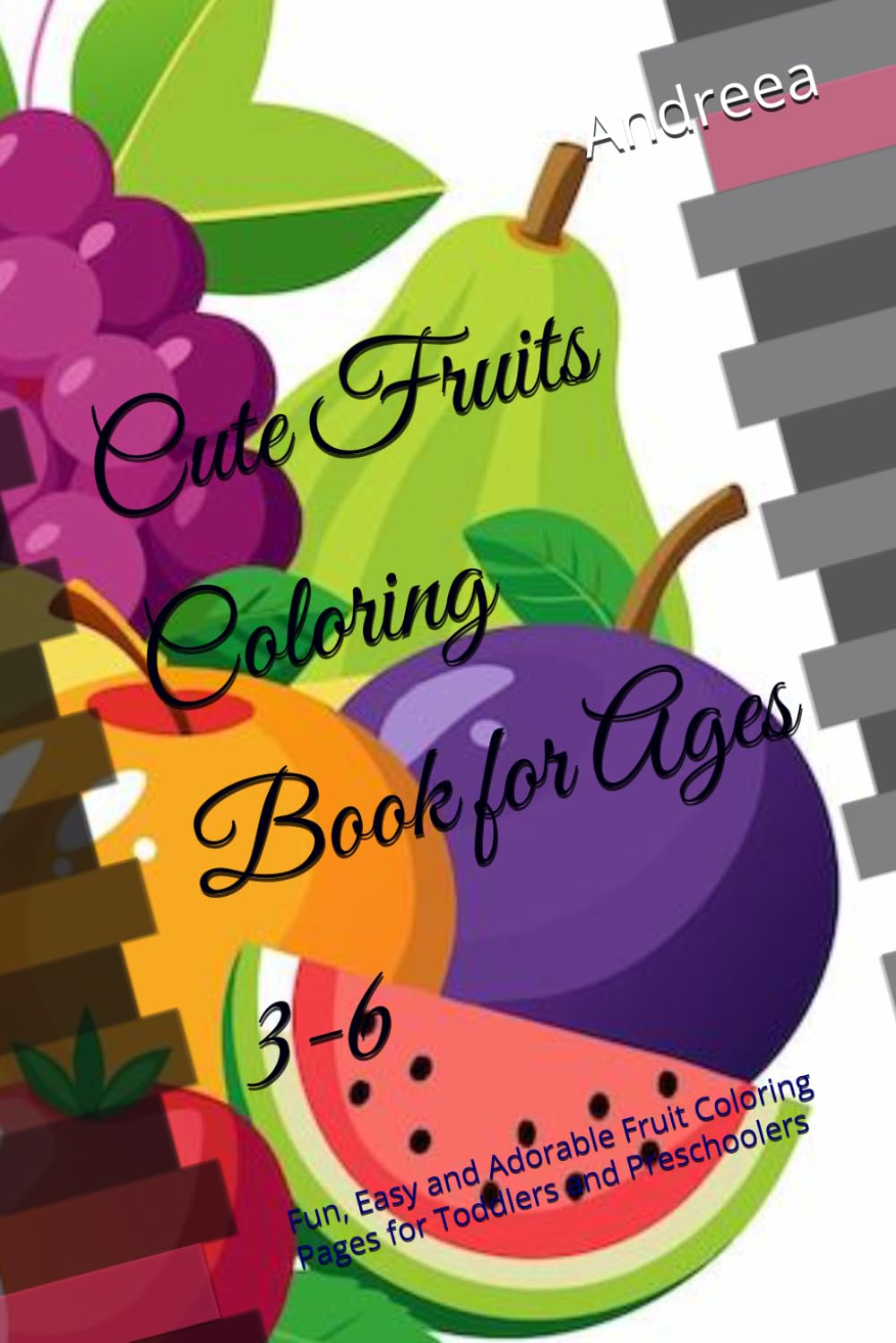 Cute Fruits Coloring Book for Ages 3-6: Fun, Easy and Adorable Fruit Coloring Pages for Toddlers and Preschoolers