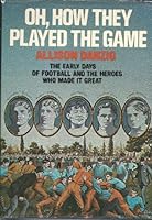 Oh, How They Played the Game the Early Days of Football and the Heroes Who Made It Great 0025295101 Book Cover