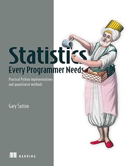 Statistics Every Programmer Needs Practical Python implementations and quantitative methods