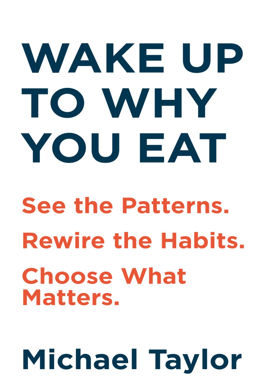 WAKE UP TO WHY YOU EAT: See the Patterns. Rewire the Habits. Choose What Matters