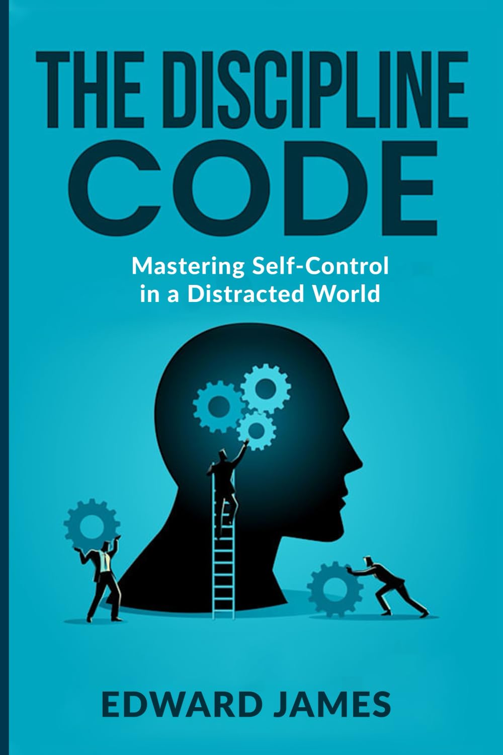 The Discipline Code: Mastering Self-Control in a Distracted World (Success Series)