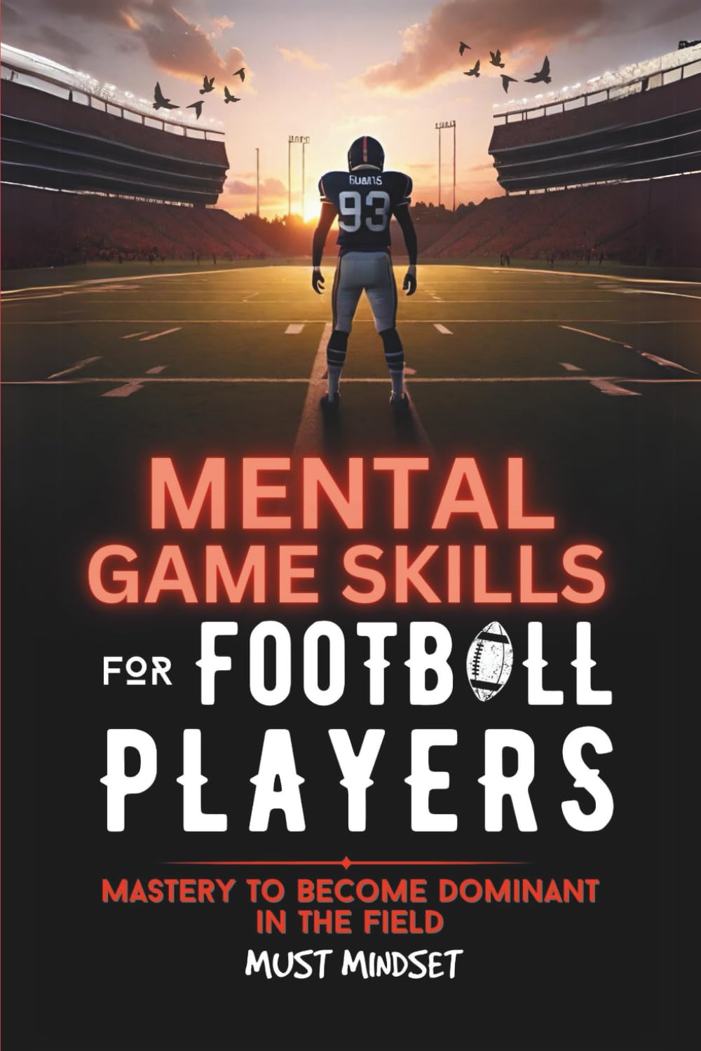 Mental Game Skills for Football Players: Master the Mental Side of the Game to Become a Dominant Football Player (Mental Game Skills for Young Athletes)