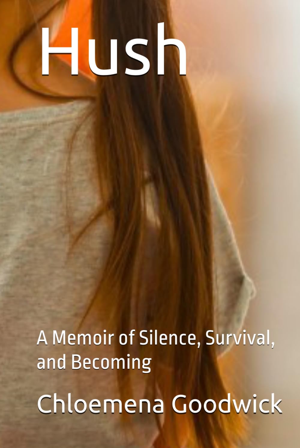 Hush: A Memoir of Silence, Survival, and Becoming