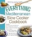 The Everything Mediterranean Slow Cooker Cookbook: Includes Sun-Dried Tomato and Pesto Dip, Apricot-Stuffed Pork Tenderloin, Tuscan Chicken and ... Zucchini Ragout, and Chocolate Creme Brulee