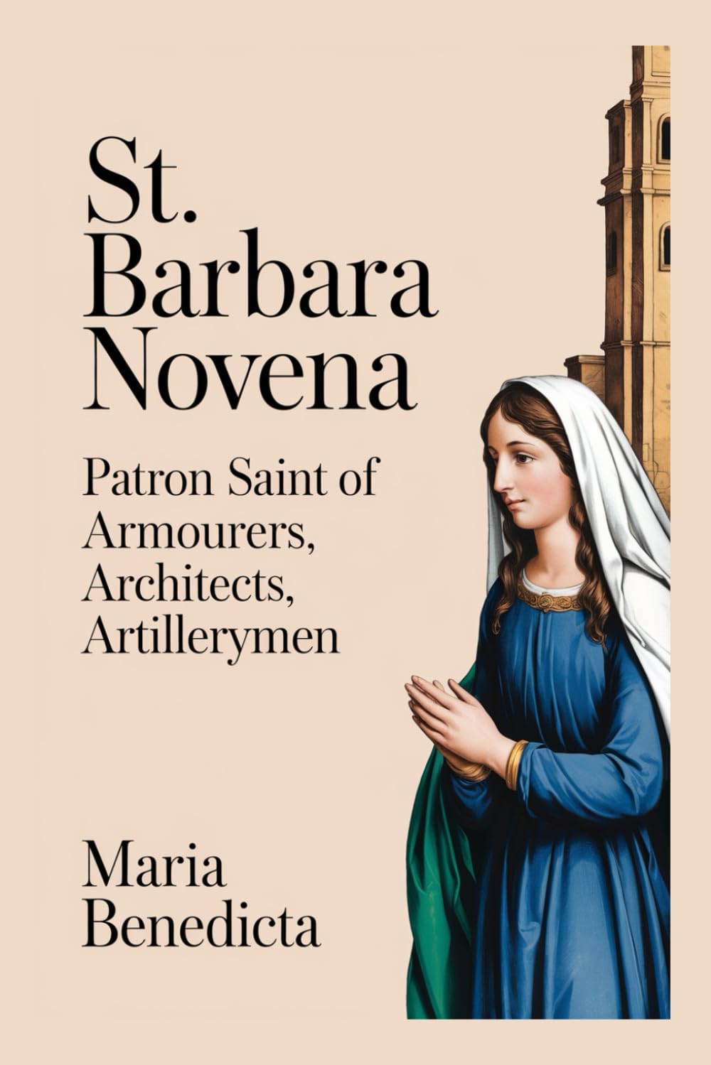 St. Barbara Novena: Patron Saint of Armourers, architects, Artillerymen