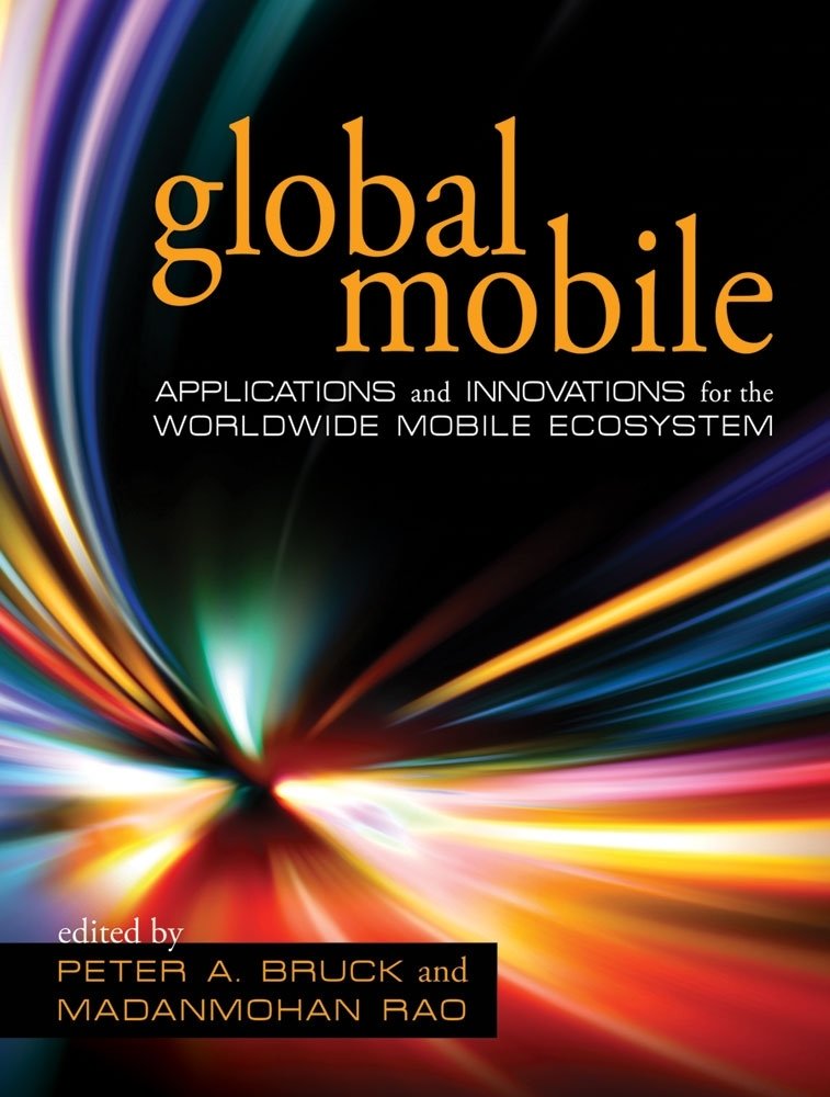Buy Global Mobile: Applications and Innovations for the Worldwide Mobile Ecosystem โ BookShops.in