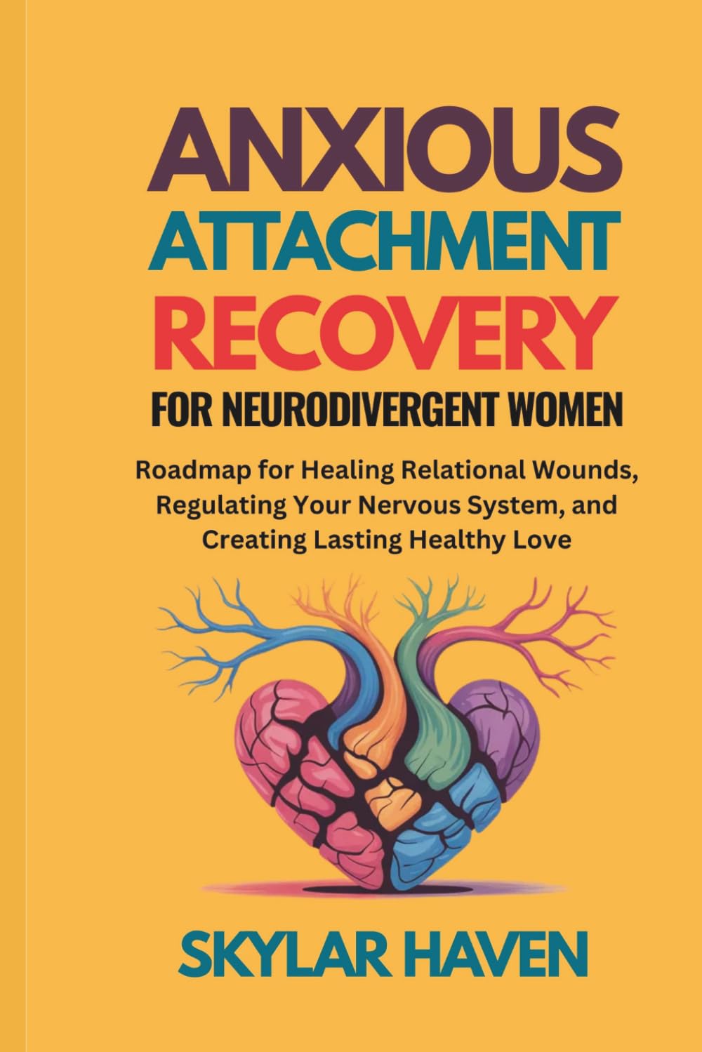 Anxious Attachment Recovery for Neurodivergent Women: Roadmap for Healing Relational Wounds, Regulating Your Nervous System, and Creating Lasting Healthy Love