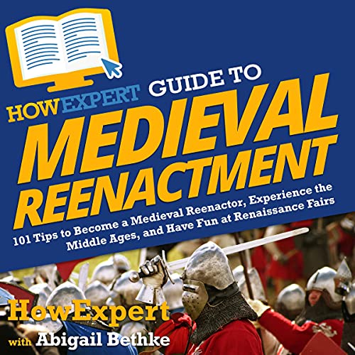 HowExpert Guide to Medieval Reenactment by HowExpert, Abigail Bethke episode artwork