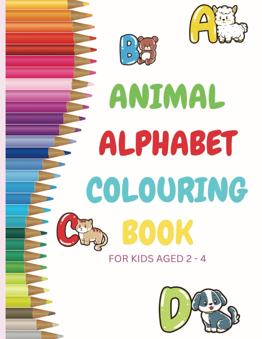 Alphabet Colouring Book for kids aged 2 - 4: 26 fun and easy animal alphabet colouring ages for toddlers, preschool and kindergarten. Colour and Learn
