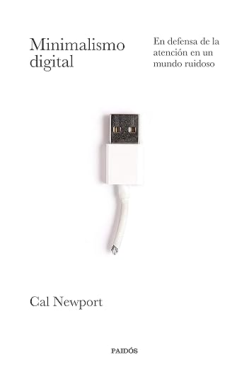 Minimalismo digital: En defensa de la atención en un mundo ruidoso
