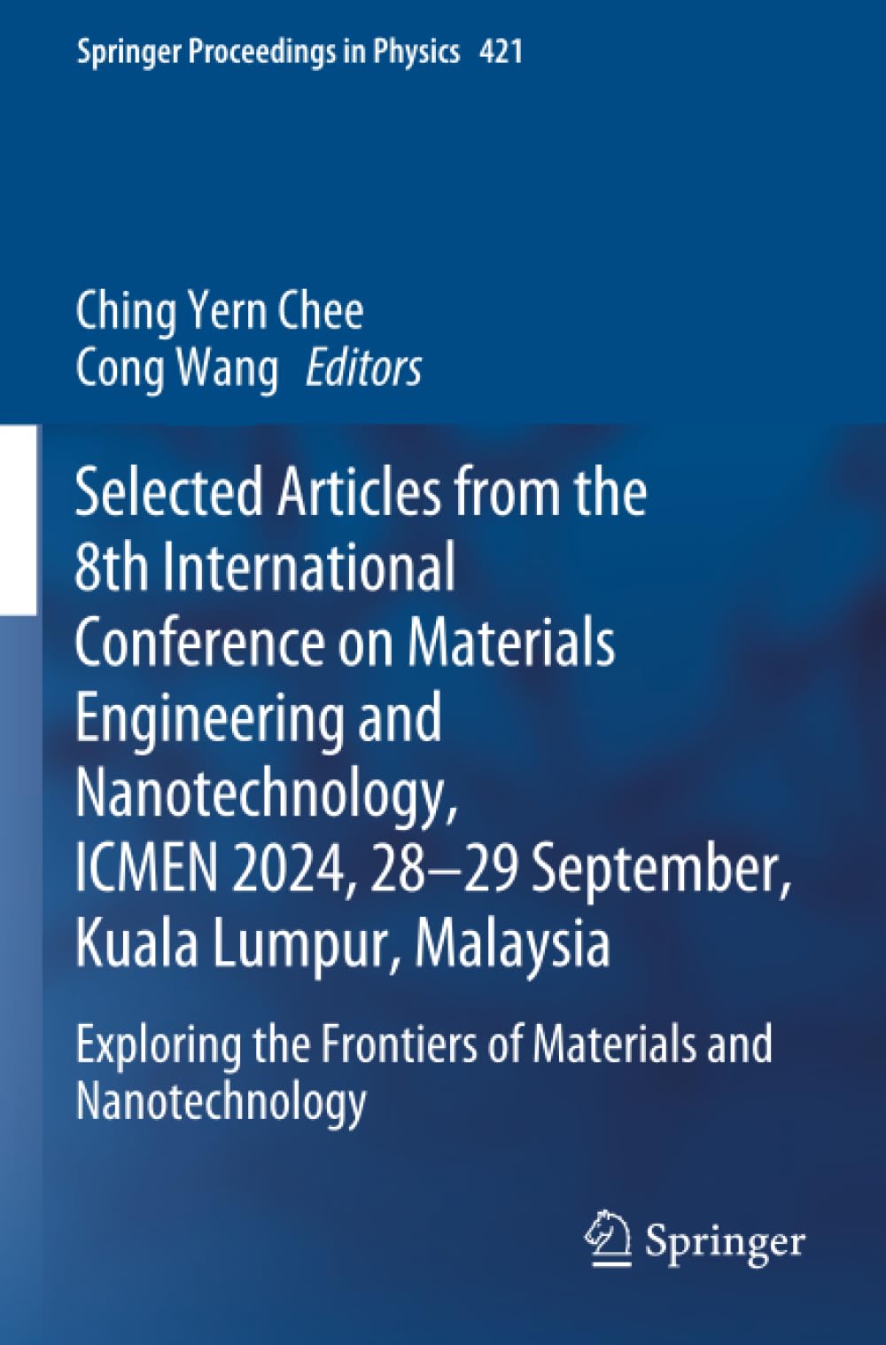 Selected Articles from the 8th International Conference on Materials Engineering and Nanotechnology, ICMEN 2024, 28-29 September, Kuala Lumpur, Malaysia (Springer Proceedings in Physics)
