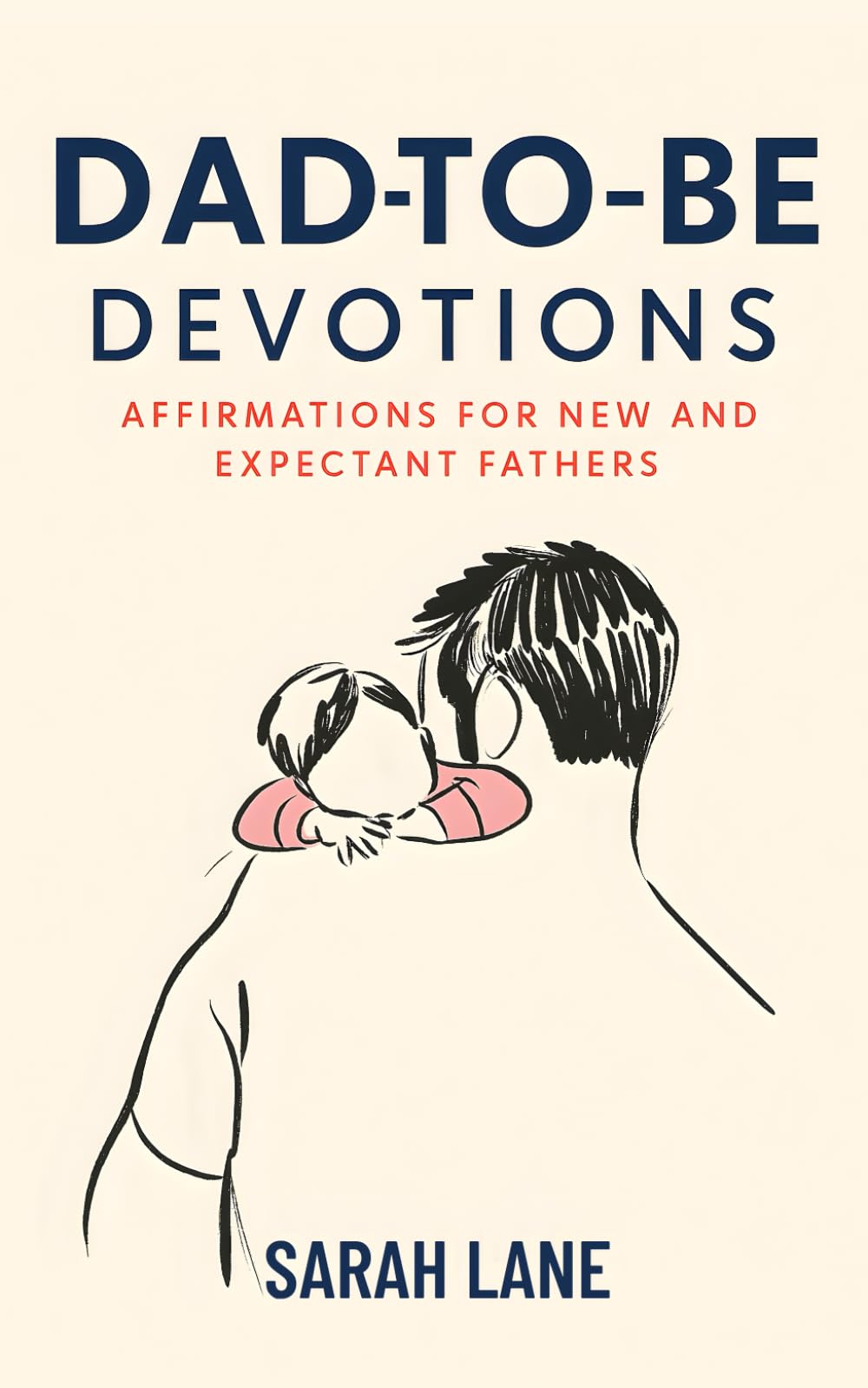 Dad-to-Be Devotions: Affirmations for New and Expectant Fathers
