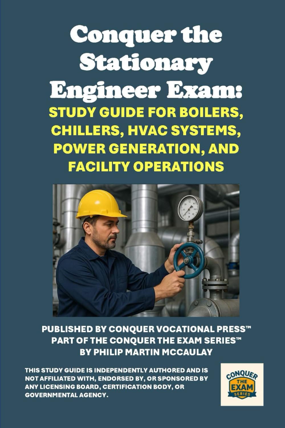 Conquer the Stationary Engineer Exam: Study Guide for Boilers, Chillers, HVAC Systems, Power Generation, and Facility Operations (Skilled Trades Exams)