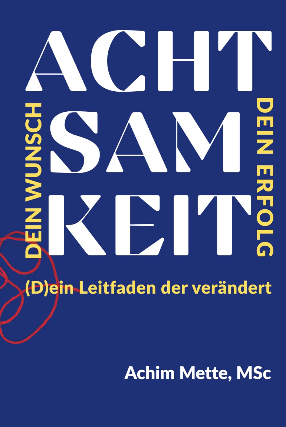 Achtsamkeit: (D)ein Leitfaden der verändert