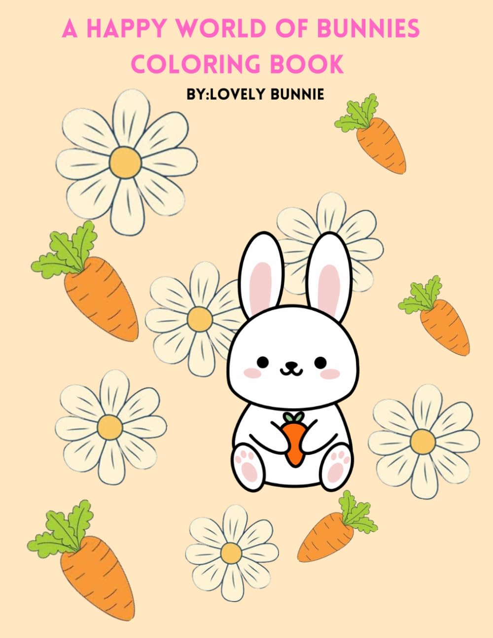 A Happy World of Bunnies Coloring Book: Cute, Simple, and Relazing Bunny illustrations for Creative Fun and Stress Relief