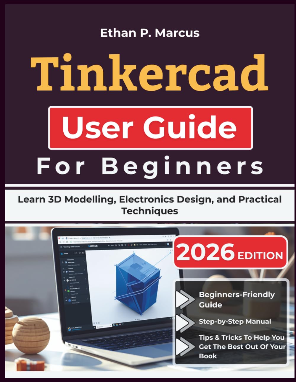 Tinkercad User Guide For Beginners 2026: Learn 3D Modelling, Electronics Design, and Practical Techniques