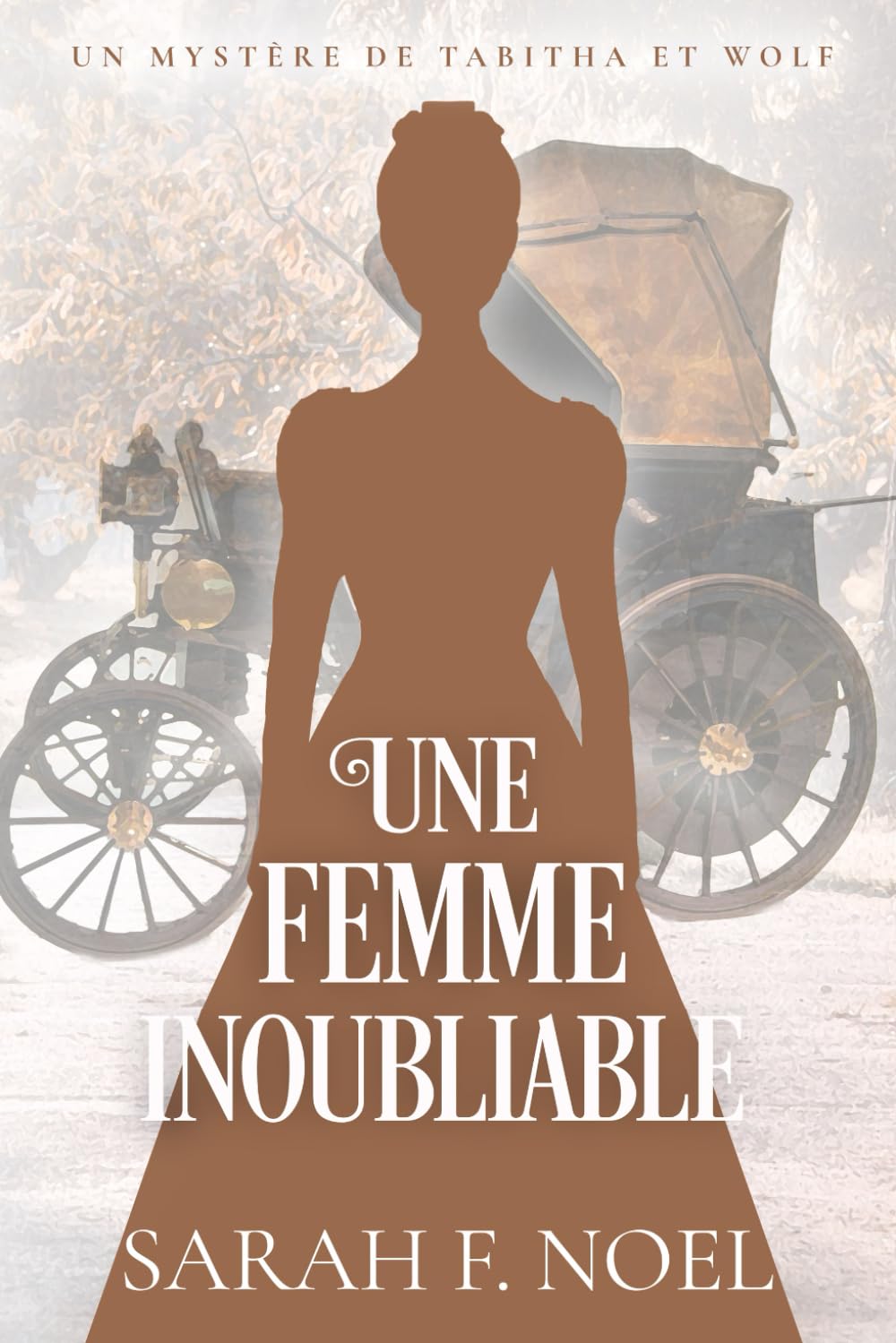 Une Femme Inoubliable: Un Mystère Romantique Historique (La Série de Mystères Historiques de Tabitha et Wolf)