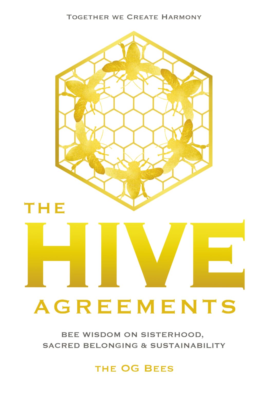 The Hive Agreements: Bee Wisdom on Sisterhood, Sacred Belonging & Sustainability