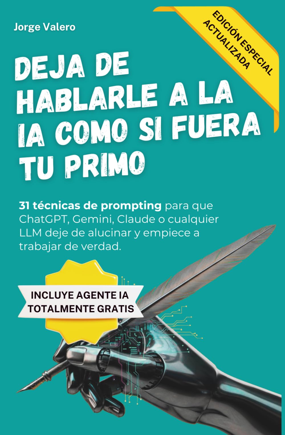 Deja de hablarle a la IA como si fuera tu primo (Edición 2026): 31 técnicas de Prompt Engineering avanzado para directivos y profesionales. Guía ... Gemini. (Aprende a usar la IA en tu trabajo)