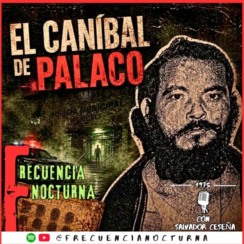 E15T2 | El Can&iacute;bal de Palaco | Cr&iacute;menes reales | Leyendas de Mexicali