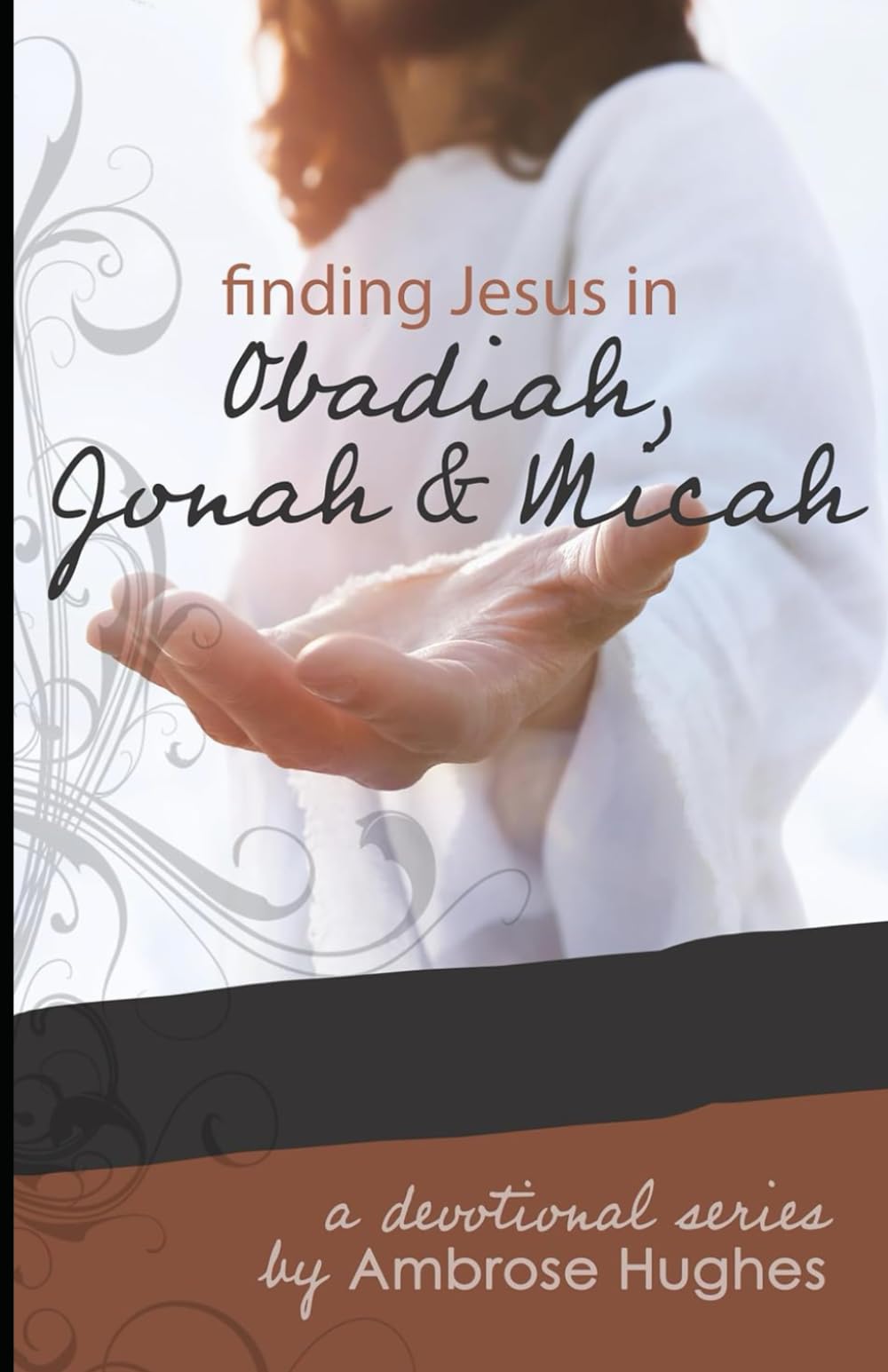 Finding Jesus in Obadiah, Jonah and Micah (Finding Jesus in the Old Testament)