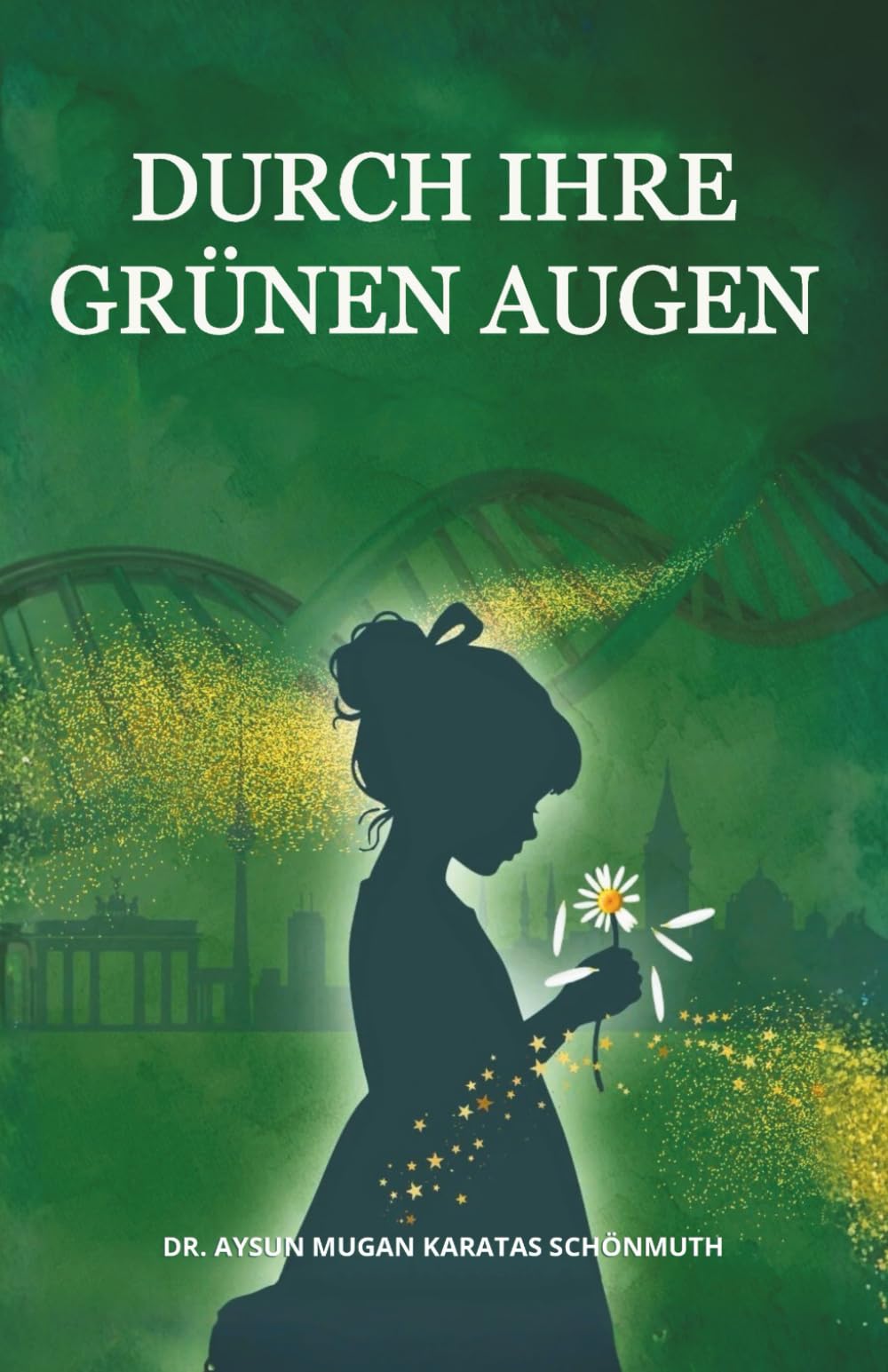 DURCH IHRE GRÜNEN AUGEN: Das Leben: Wer bin ich? Was will ich? Was wurde ich?