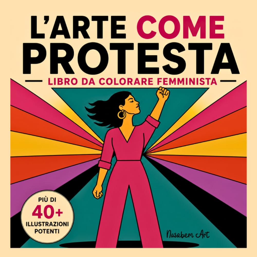 L'Arte come Protesta: Libro da Colorare Femminista per Adulti: Più di 40 Illustrazioni Potenti per l’Empowerment, la Resistenza Femminile e l’Uguaglianza – Abbatti il Patriarcato con l’Arte