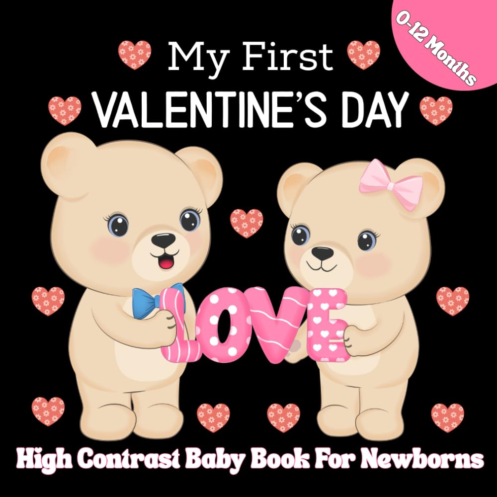 My First Valentine's Day High Contrast Baby Book For Newborns | 0-12 Months: Black & White Valentine-Themed Baby Book Cute High-Contrast Images to Boost Infant Visual Development