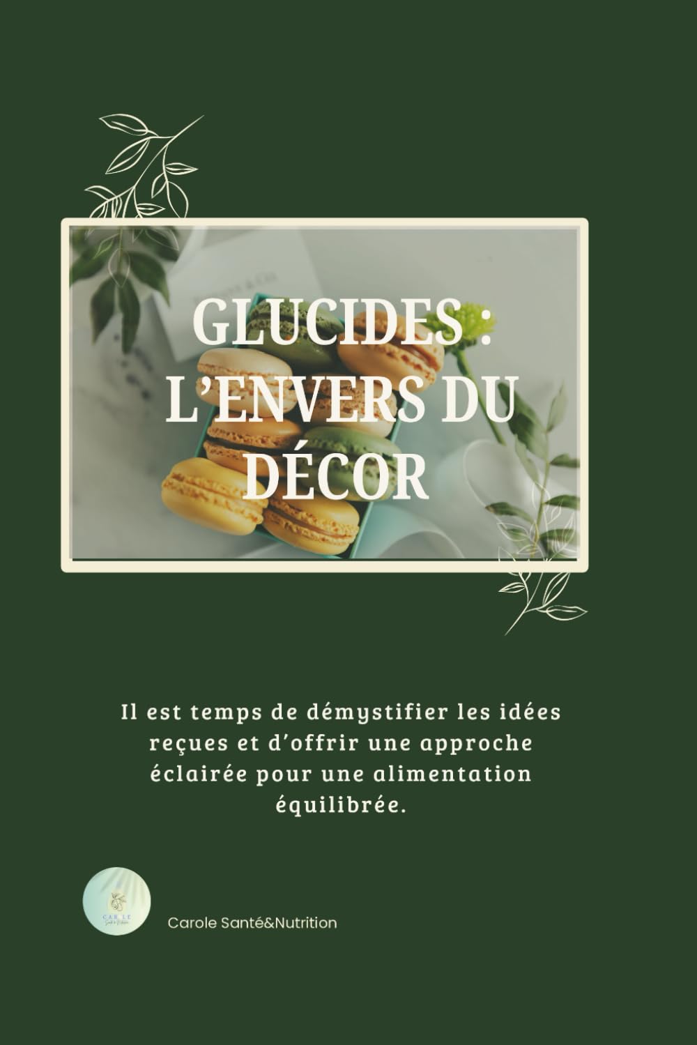 Glucides : l'envers du décor: Réduisez les glucides et vos maladies chroniques en même temps