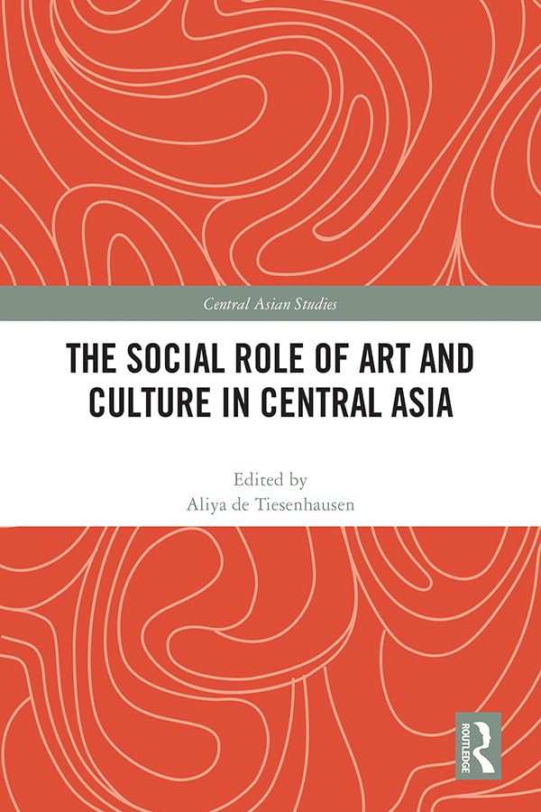The Social Role of Art and Culture in Central Asia (Central Asian Studies)      1st Edition, Kindle Edition
