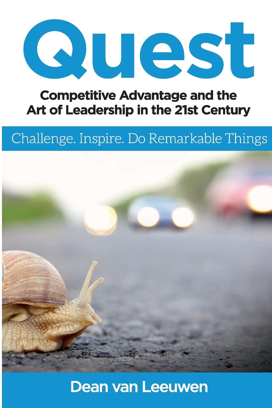Quest: Competitive Advantage and the Art of Leadership in the 21st Century