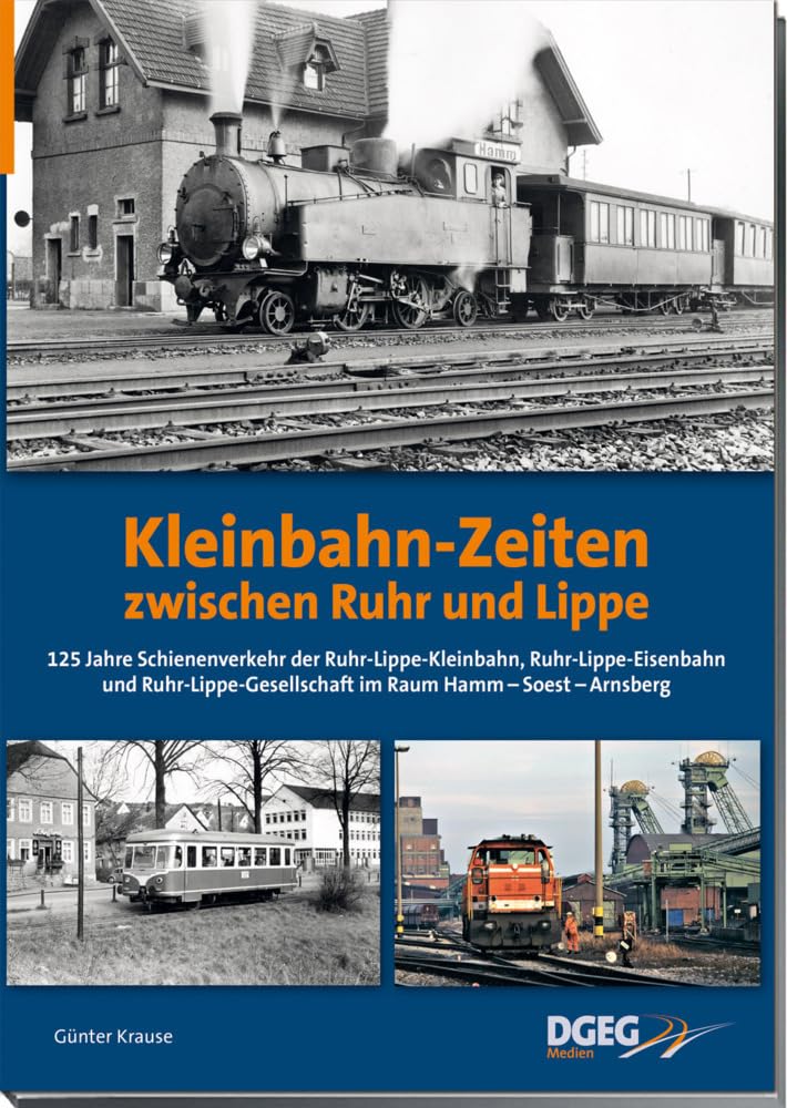 Kleinbahn-Zeiten zwischen Ruhr und Lippe: Der Schienenverkehr der Ruhr-Lippe Kleinbahn, Ruhr-Lippe-Eisenbahn und Ruhr-Lippe-Gesellschaft