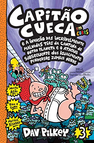 Capitão Cueca e a invasão das incrivelmente malvadas tias da cantina de outro planeta e o ataque subsequente dos igualmente perversos zumbis nerds - Em cores!: 3