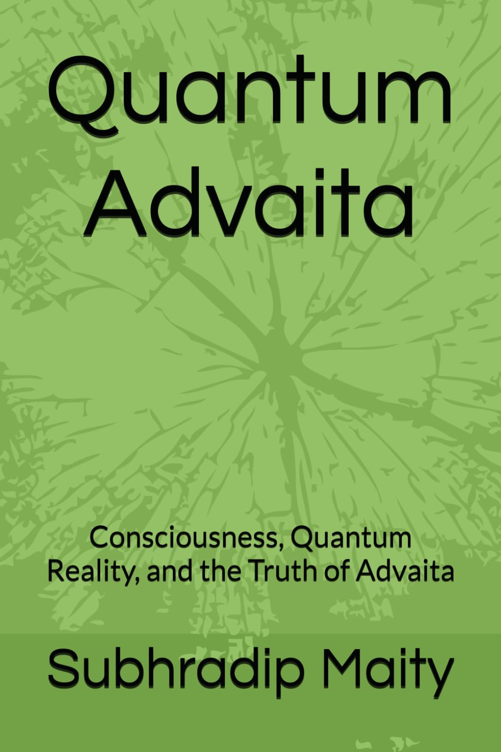 Quantum Advaita: Consciousness, Quantum Reality, and the Truth of Advaita