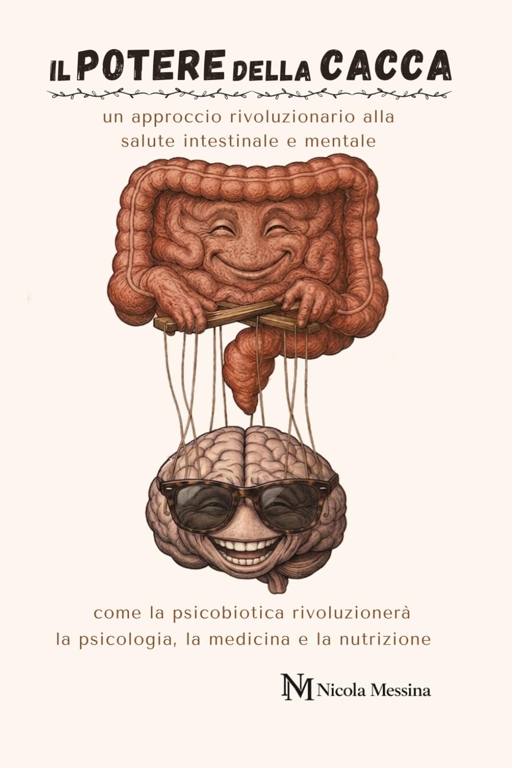 IL POTERE DELLA CACCA: un approccio rivoluzionario alla salute intestinale e mentale: come la psicobiotica rivoluzionerà il futuro di medicina, psicologia e nutrizione.