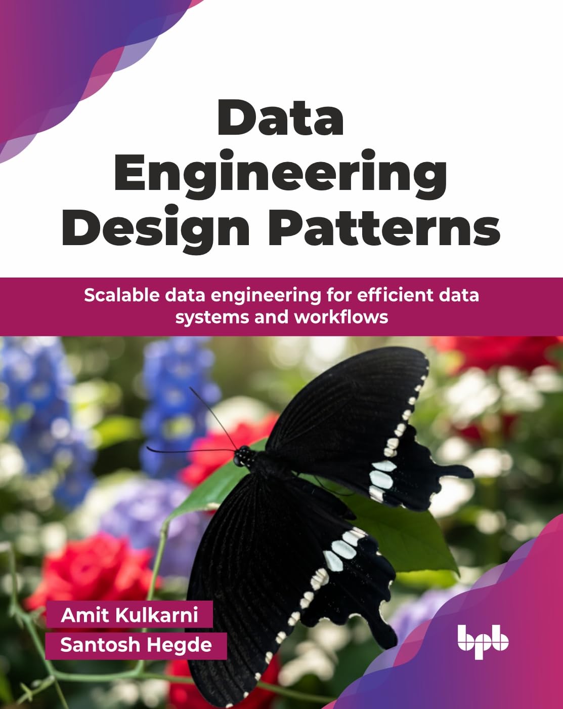 Data Engineering Design Patterns: Scalable data engineering for efficient data systems and workflows (English Edition)