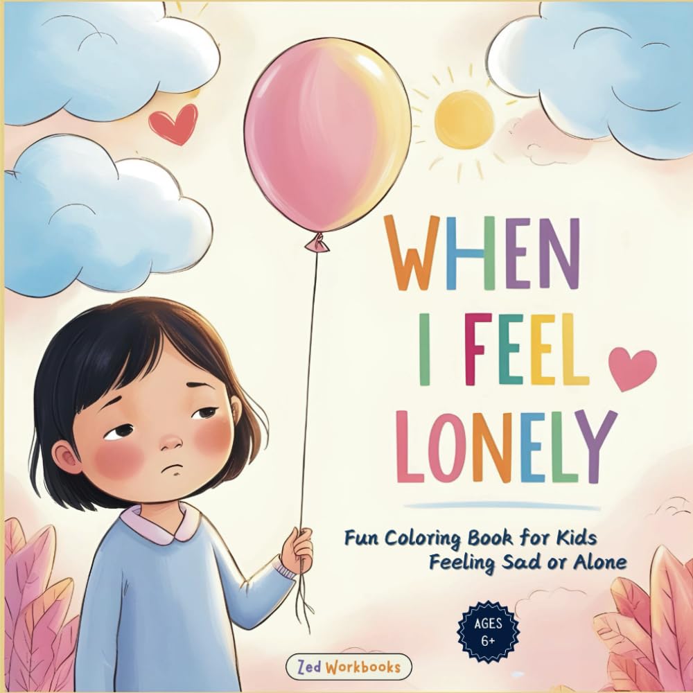 When I Feel Lonely: Fun Coloring Book for Kids Feeling Sad or Alone to Help Them Cope with Loneliness, A Gift to Comfort Children and Support Emotional Expression 8.25x8.25 In