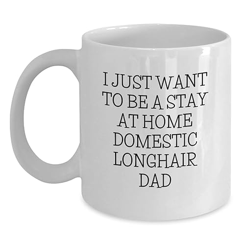 Funny Domestic Longhair Cat Gifts for Him, I Just Want