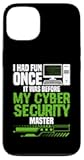 Cyber Security Hacker I Had Fun IT Tech Cybersecurity Case for iPhone 13