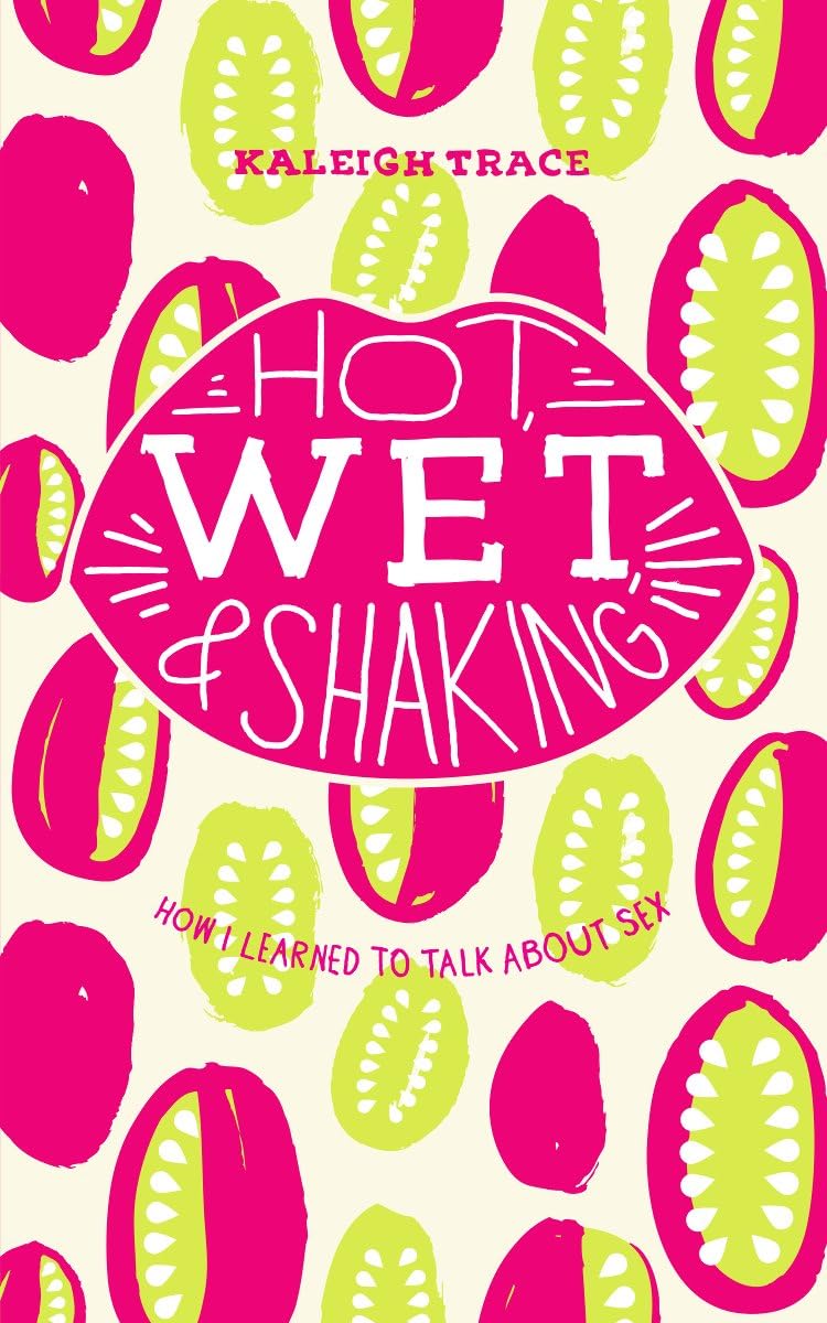 Buy Hot, Wet, & Shaking: How I Learned to Talk About Sex — BookShops.in