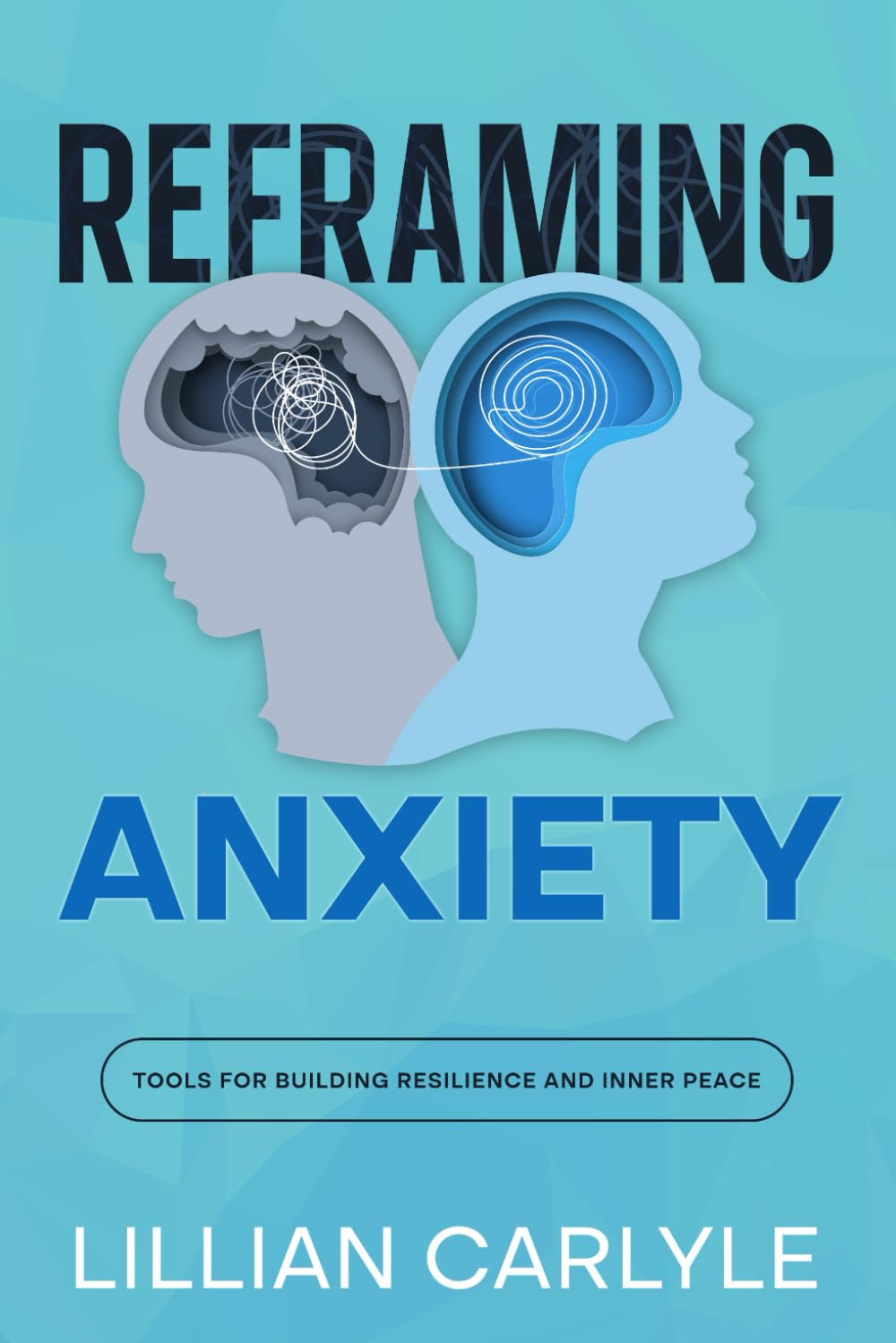 Reframing Anxiety: Tools for Building Resilience and Inner Peace