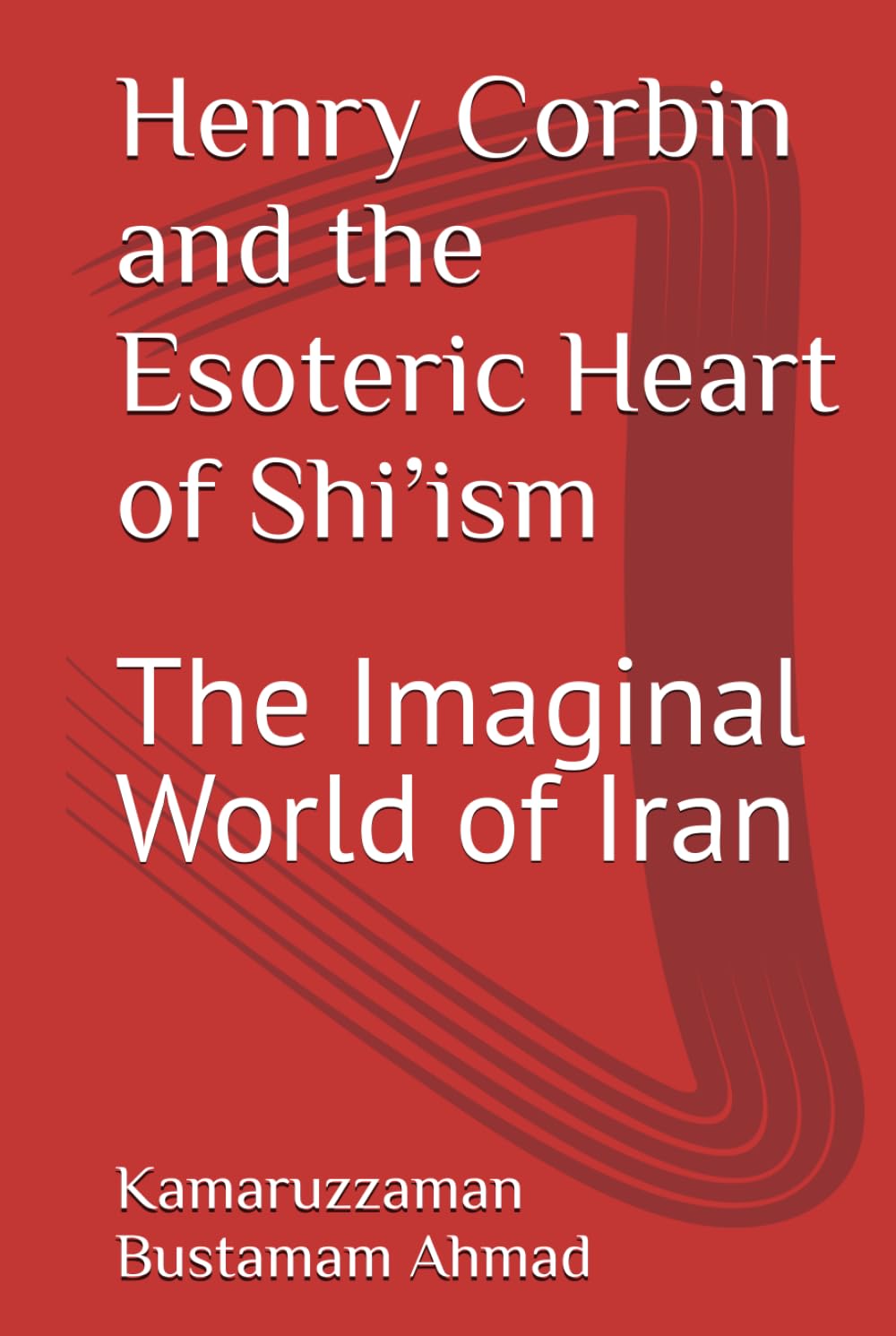 Henry Corbin and the Esoteric Heart of Shi’ism: The Imaginal World of Iran (Henry Corbin Studies)      Hardcover – March 22, 2026
