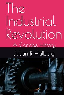 The Industrial Revolution: A Concise History