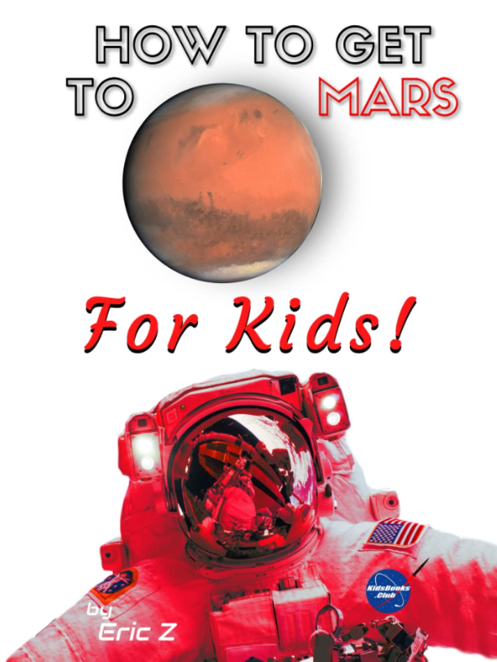How to Get to Mars for Kids! (Space Books For Kids Age 9-12)