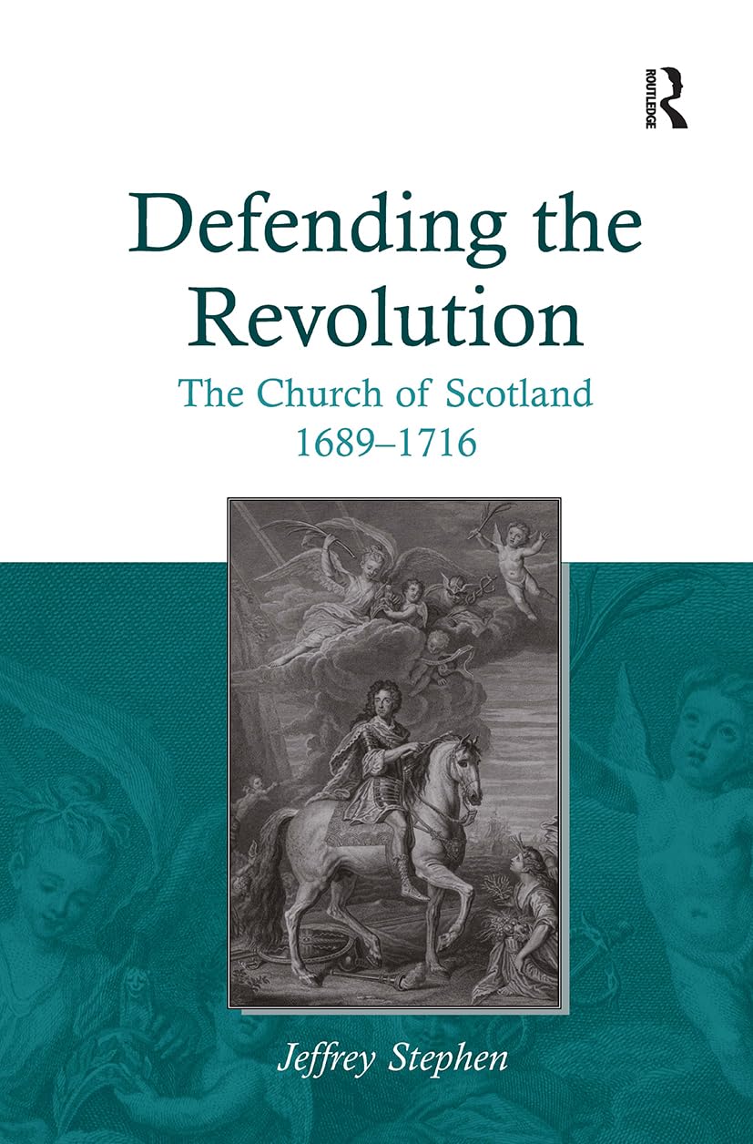 Defending the Revolution: The Church of Scotland 1689–1716