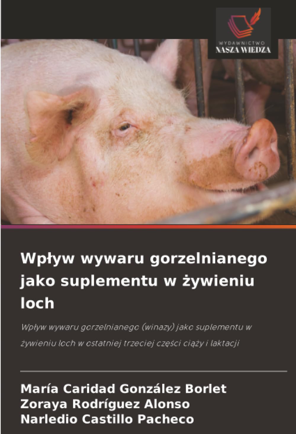 Wp¿yw wywaru gorzelnianego jako suplementu w ¿ywieniu loch: Wp¿yw wywaru gorzelnianego (winazy) jako suplementu w ¿ywieniu loch w ostatniej trzeciej cz¿¿ci ci¿¿y i laktacji